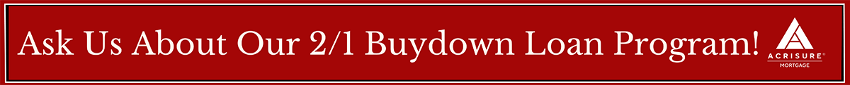 Ask Us About Our 2/1 Buydown Loan Program!